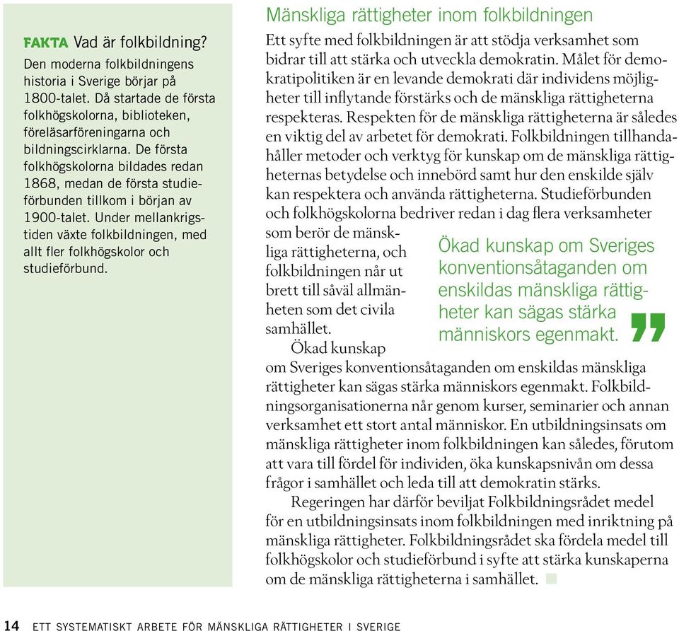 Under mellankrigstiden växte folkbildningen, med allt fler folkhögskolor och studieförbund.