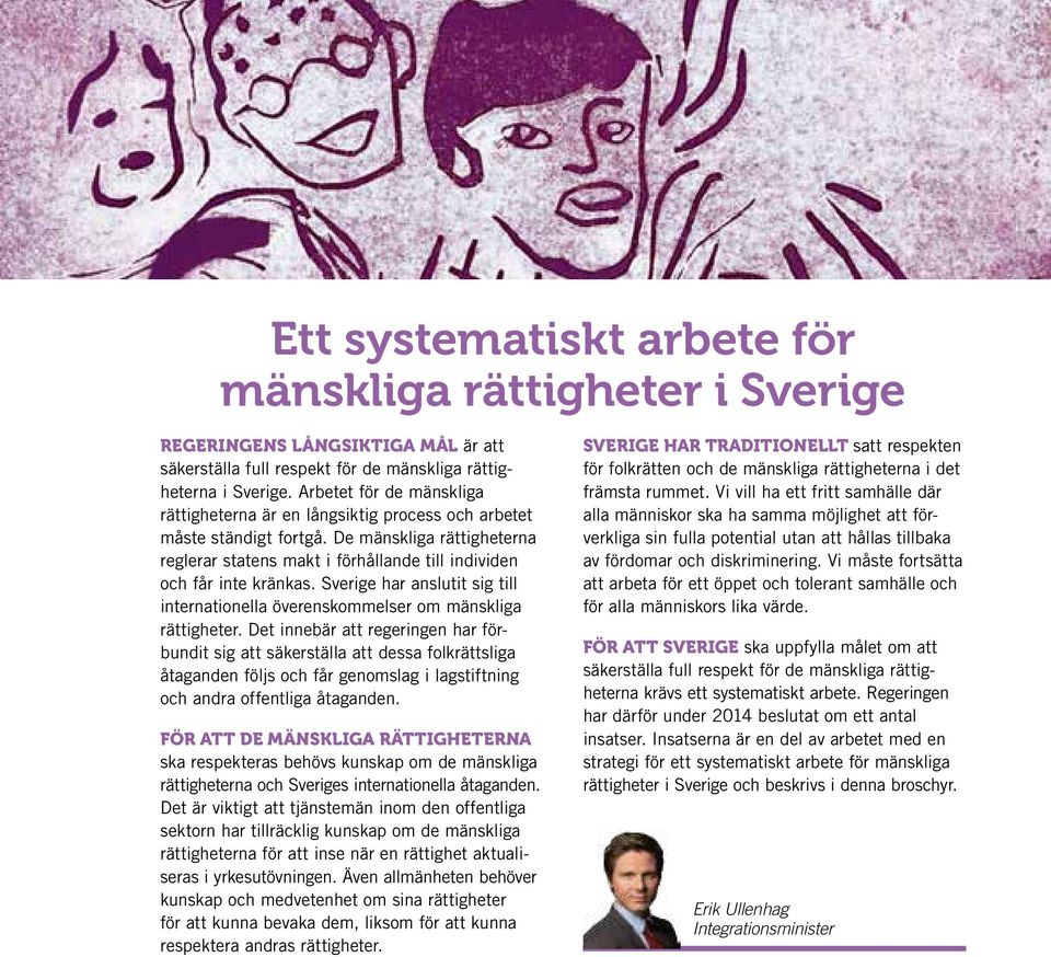 Sverige har anslutit sig till internationella överenskommelser om mänskliga rättigheter.