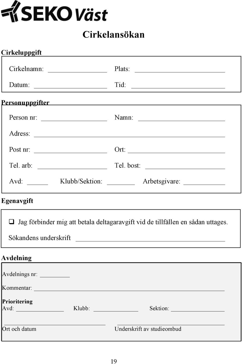 bost: Avd: Klubb/Sektion: Arbetsgivare: Egenavgift Jag förbinder mig att betala deltagaravgift vid