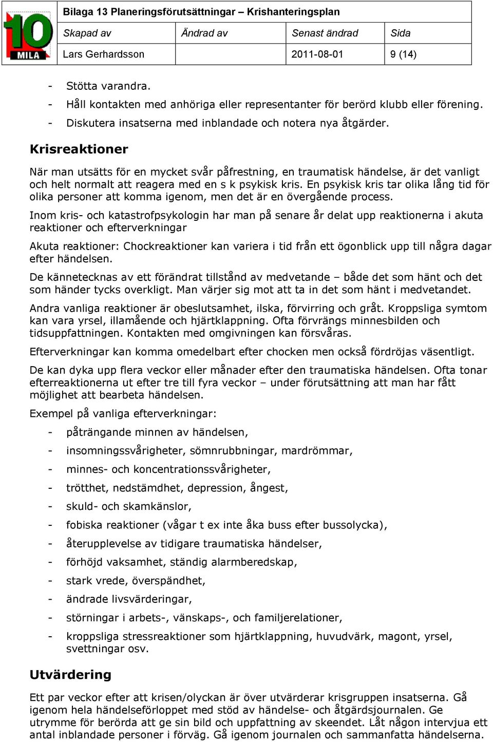 En psykisk kris tar olika lång tid för olika personer att komma igenom, men det är en övergående process.