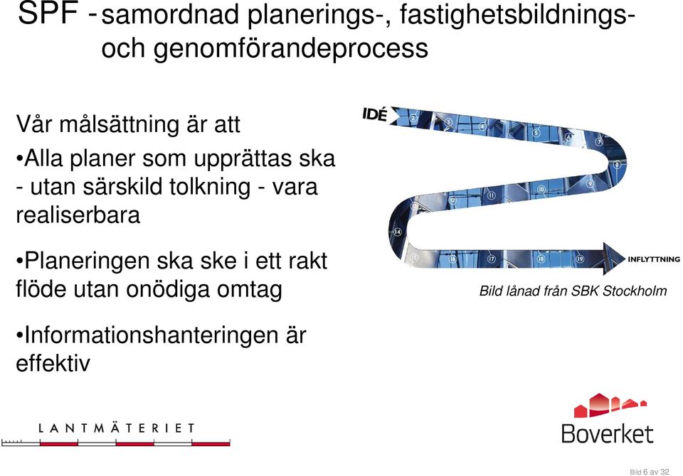 ska - utan särskild tolkning - vara realiserbara Planeringen ska ske