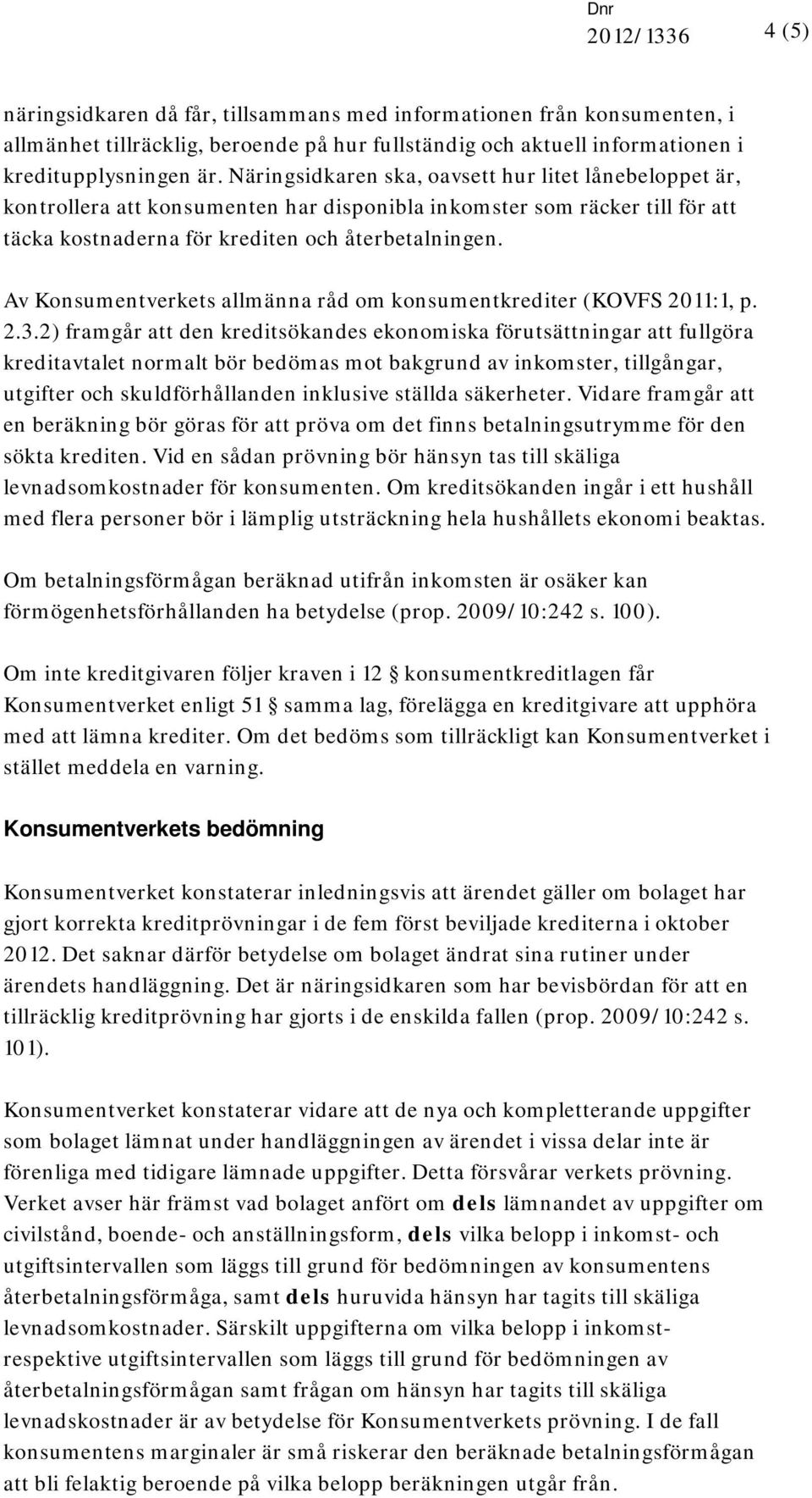 Av Konsumentverkets allmänna råd om konsumentkrediter (KOVFS 2011:1, p. 2.3.