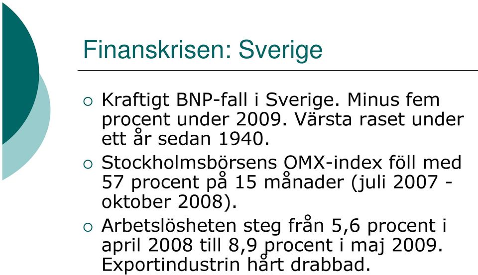 Stockholmsbörsens OMX-index föll med 57 procent på 15 månader (juli 2007 -