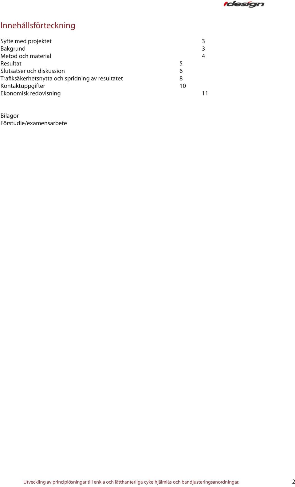 Kontaktuppgifter 0 Ekonomisk redovisning 1 Bilagor Förstudie/examensarbete Utveckling
