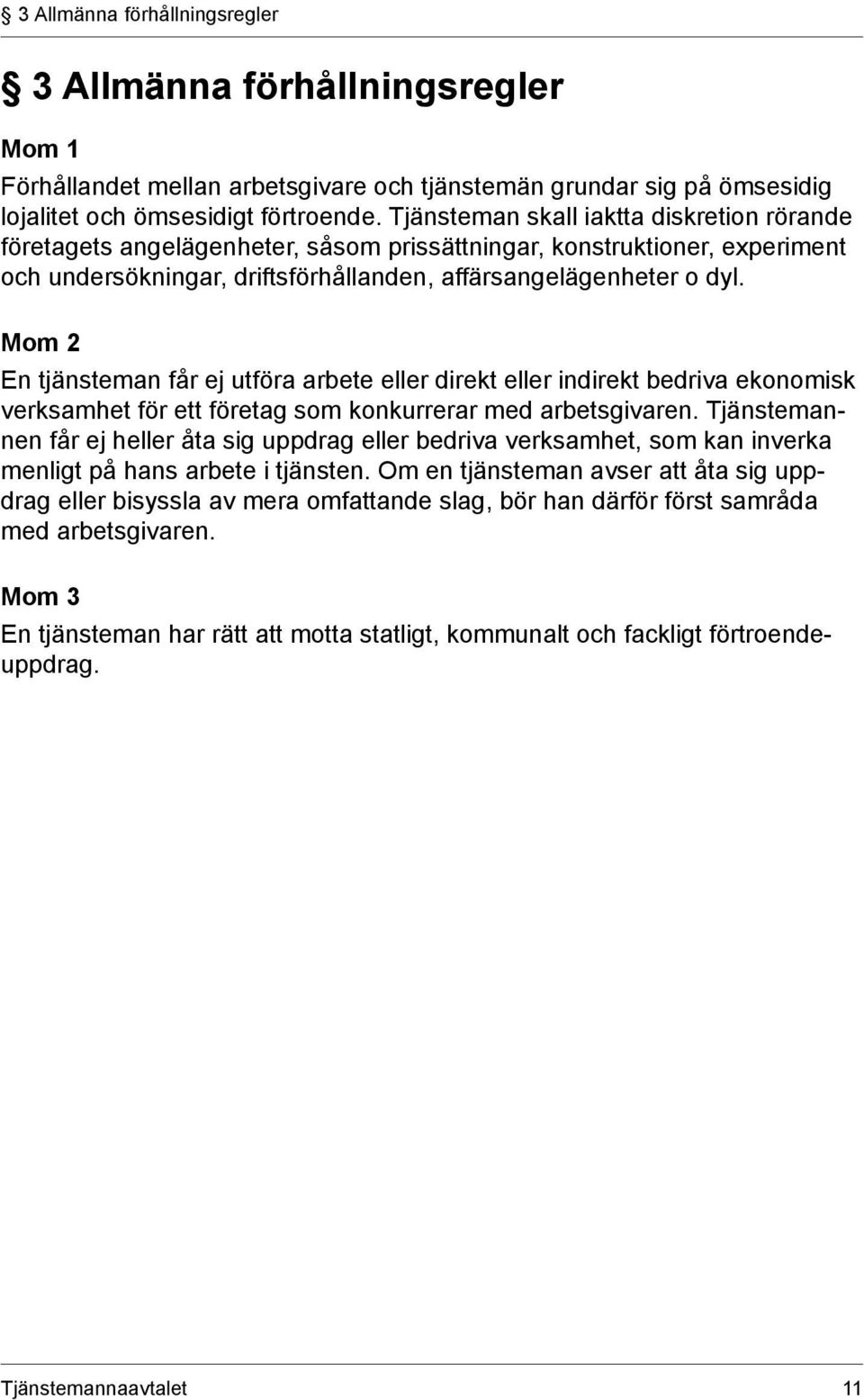 Mom 2 En tjänsteman får ej utföra arbete eller direkt eller indirekt bedriva ekonomisk verksamhet för ett företag som konkurrerar med arbetsgivaren.