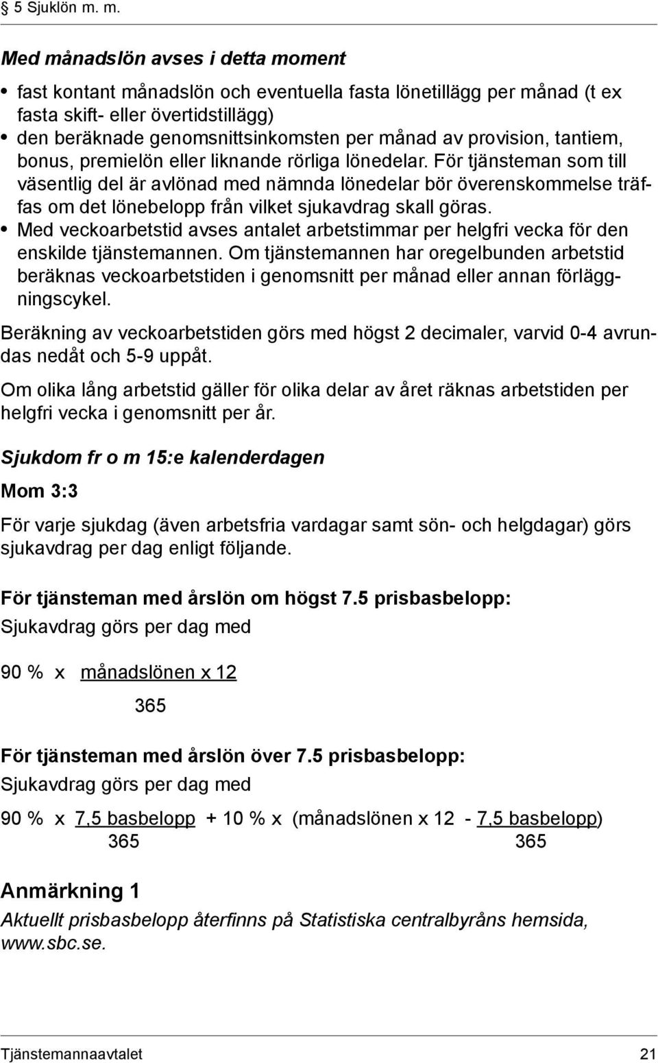 provision, tantiem, bonus, premielön eller liknande rörliga lönedelar.
