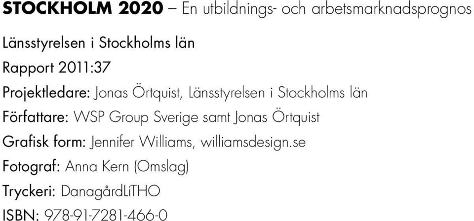 Författare: WSP Group Sverige samt Jonas Örtquist Grafisk form: Jennifer Williams,