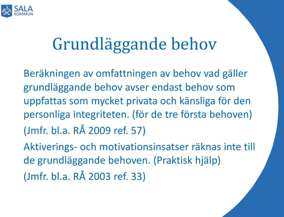 integriteten. (för de tre första behoven) (Jmfr. bl.a. RÅ 2009 ref.