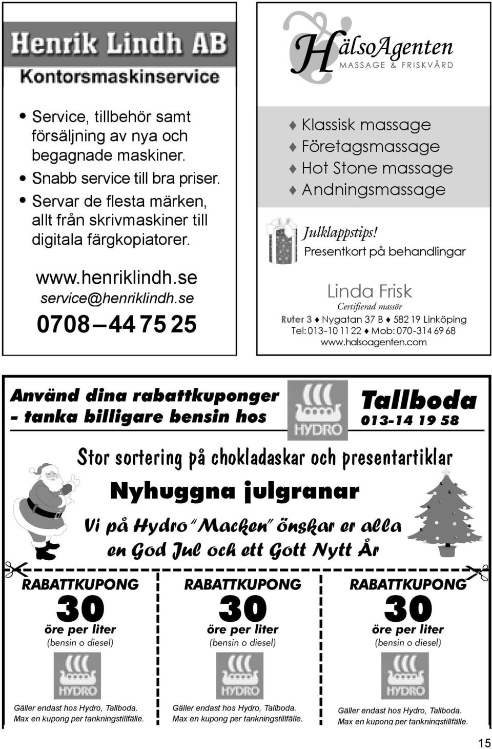 Presentkort på behandlingar Linda Frisk Ruter 3 Nygatan 37 B 582 19 Linköping Tel: 013-10 11 22 Mob: 070-314 69 68 www.halsoagenten.