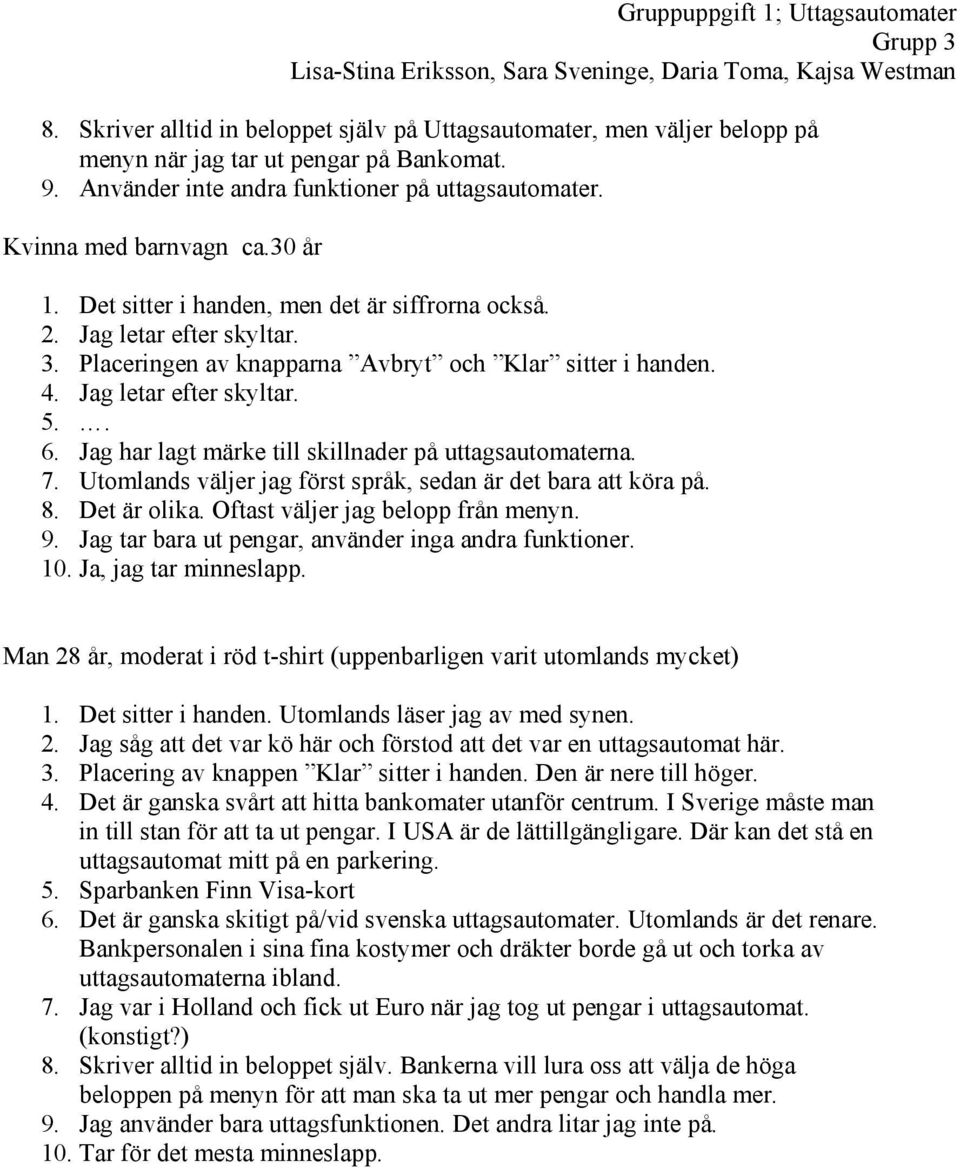 Det sitter i handen, men det är siffrorna också. 2. Jag letar efter skyltar. 3. Placeringen av knapparna Avbryt och Klar sitter i handen. 4. Jag letar efter skyltar. 5.. 6.