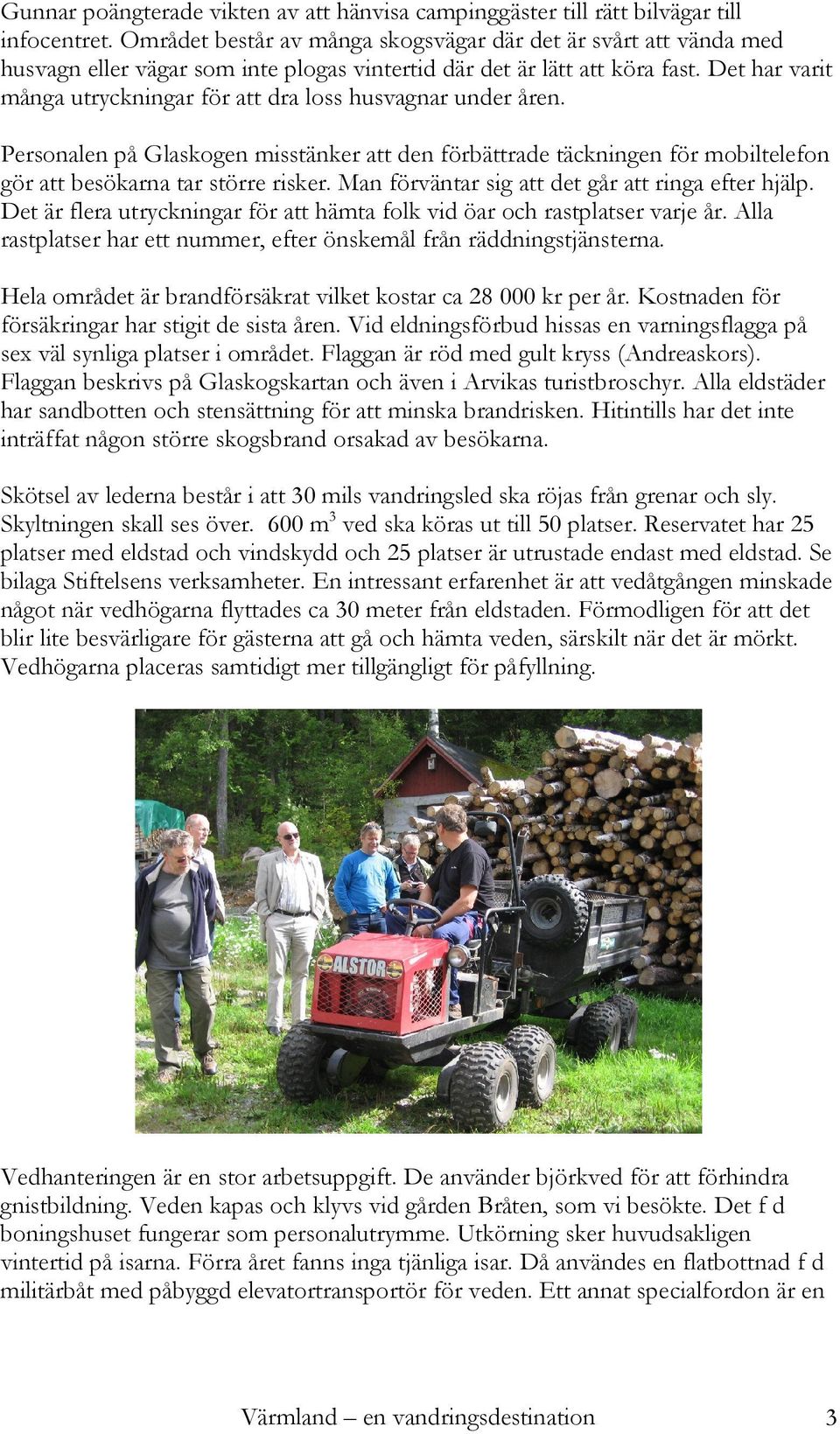 Det har varit många utryckningar för att dra loss husvagnar under åren. Personalen på Glaskogen misstänker att den förbättrade täckningen för mobiltelefon gör att besökarna tar större risker.