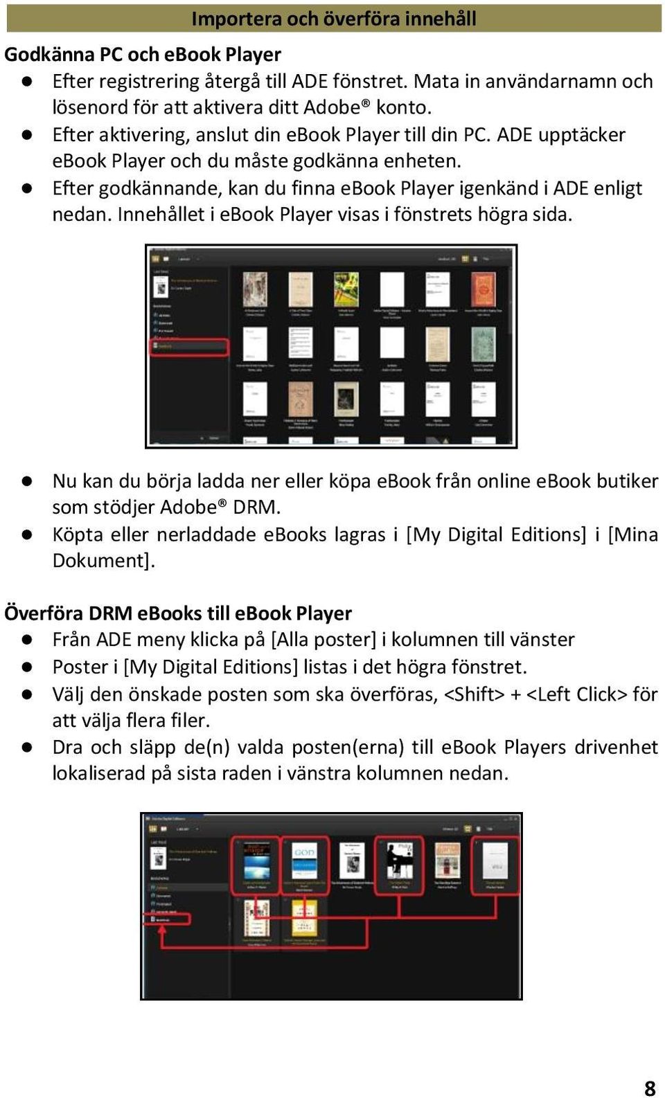 Innehållet i ebook Player visas i fönstrets högra sida. Nu kan du börja ladda ner eller köpa ebook från online ebook butiker som stödjer Adobe DRM.