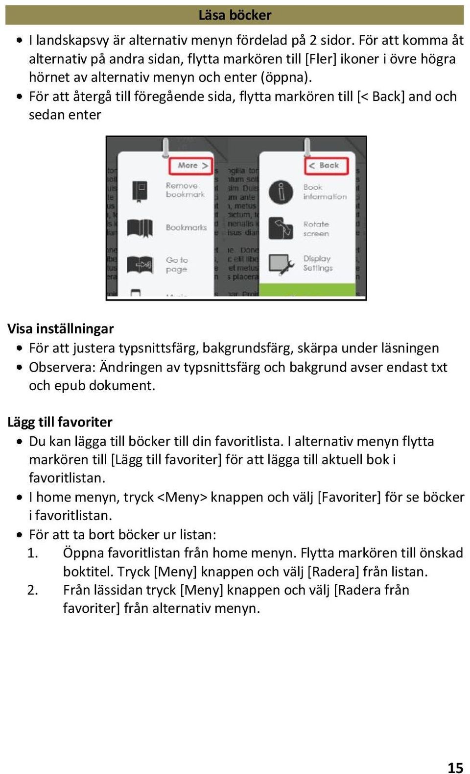 För att återgå till föregående sida, flytta markören till [< Back] and och sedan enter Visa inställningar För att justera typsnittsfärg, bakgrundsfärg, skärpa under läsningen Observera: Ändringen av