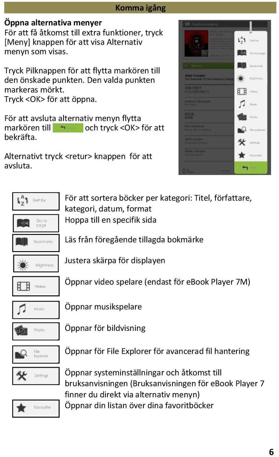 För att avsluta alternativ menyn flytta markören till och tryck <OK> för att bekräfta. Alternativt tryck <retur> knappen för att avsluta.