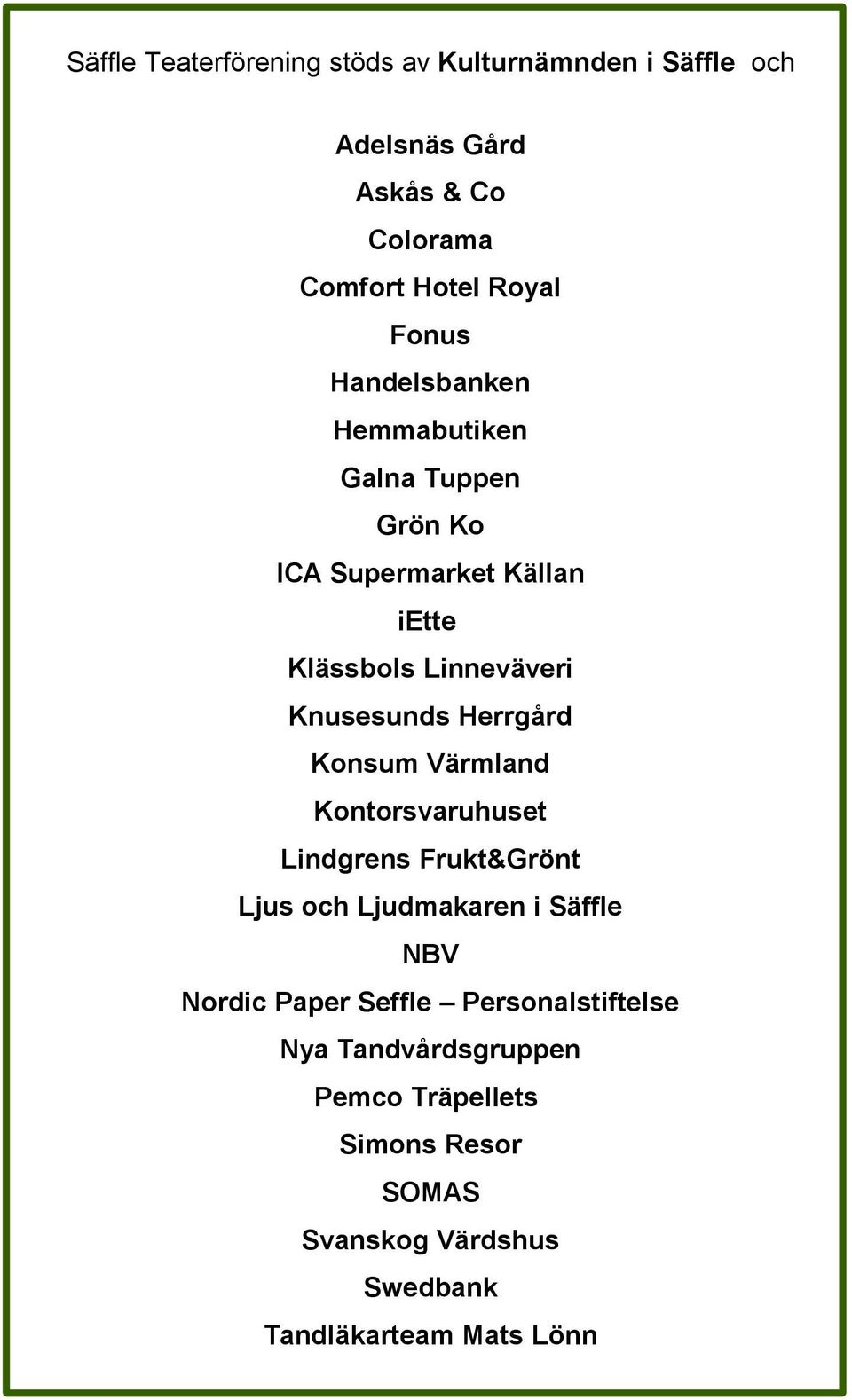 Herrgård Konsum Värmland Kontorsvaruhuset Lindgrens Frukt&Grönt Ljus och Ljudmakaren i Säffle NBV Nordic Paper Seffle