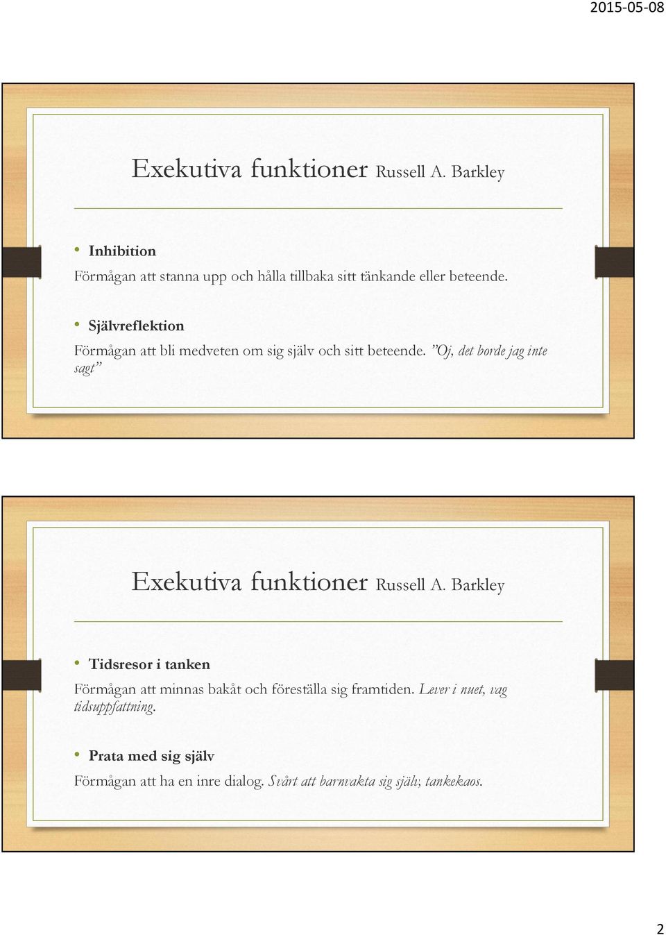 Självreflektion Förmågan att bli medveten om sig själv och sitt beteende.