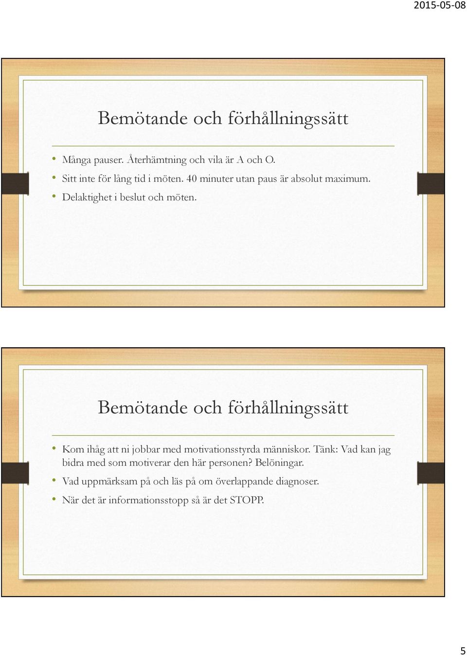 Kom ihåg att ni jobbar med motivationsstyrda människor.