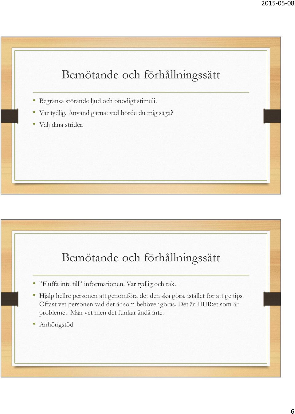 Hjälp hellre personen att genomföra det den ska göra, istället för att ge tips.