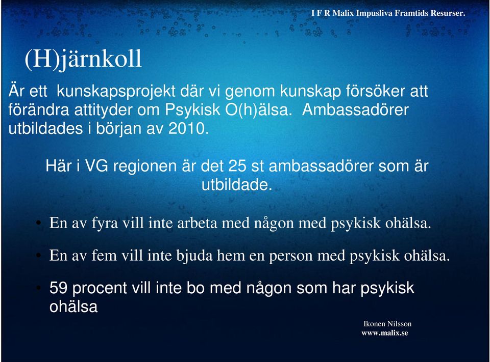 Ambassadörer utbildades i början av 2010. Här i VG regionen är det 25 st ambassadörer som är utbildade.