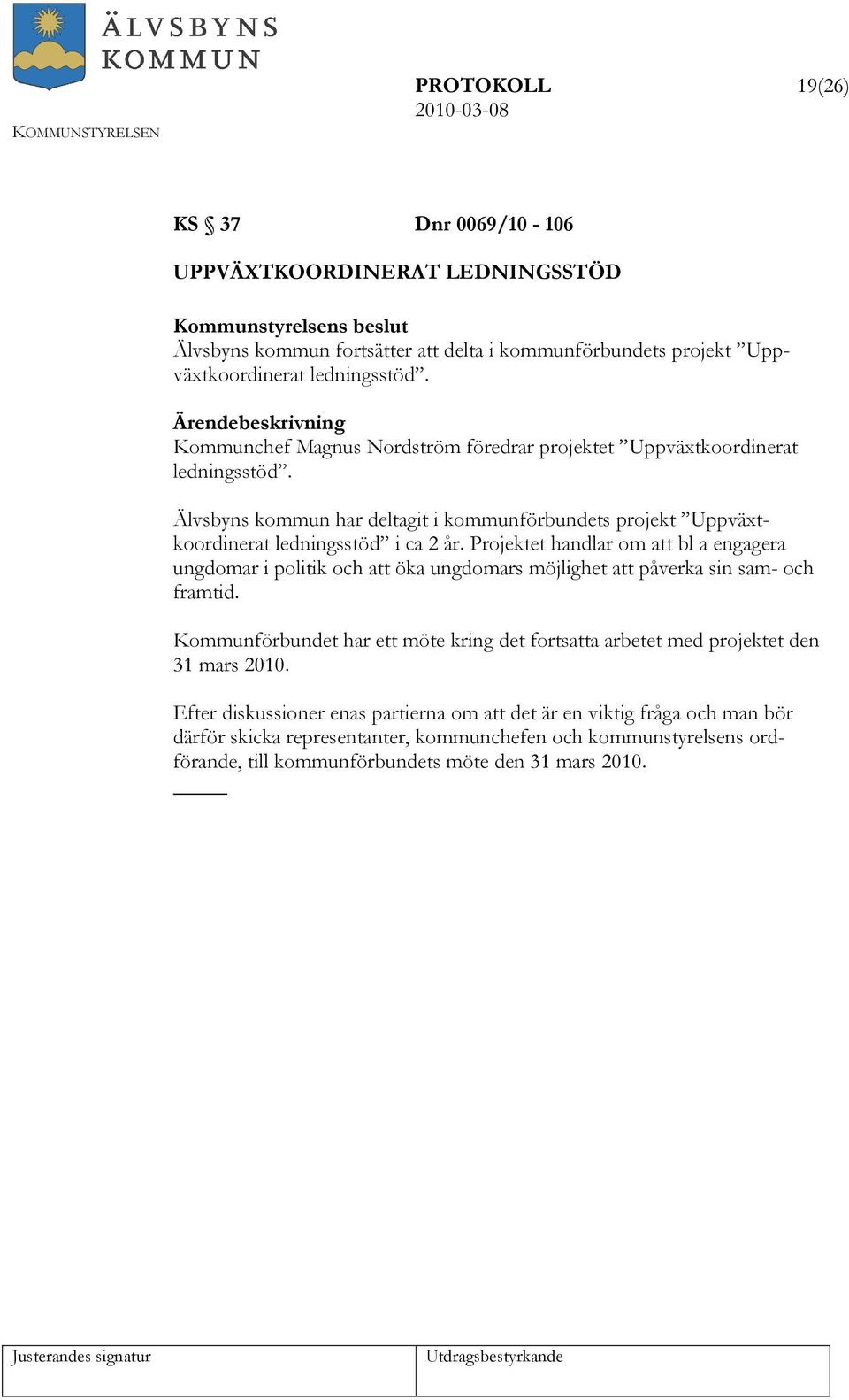 Projektet handlar om att bl a engagera ungdomar i politik och att öka ungdomars möjlighet att påverka sin sam- och framtid.