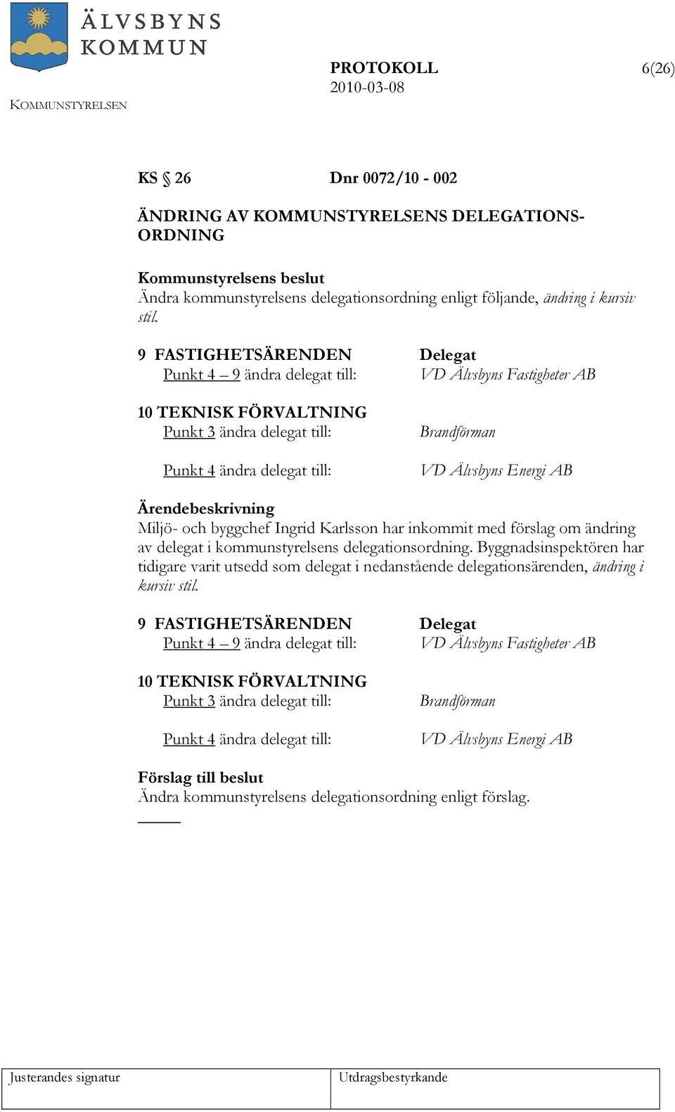 Miljö- och byggchef Ingrid Karlsson har inkommit med förslag om ändring av delegat i kommunstyrelsens delegationsordning.