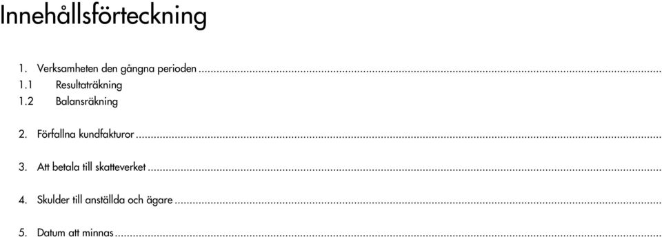1 Resultaträkning 1.2 Balansräkning 2.