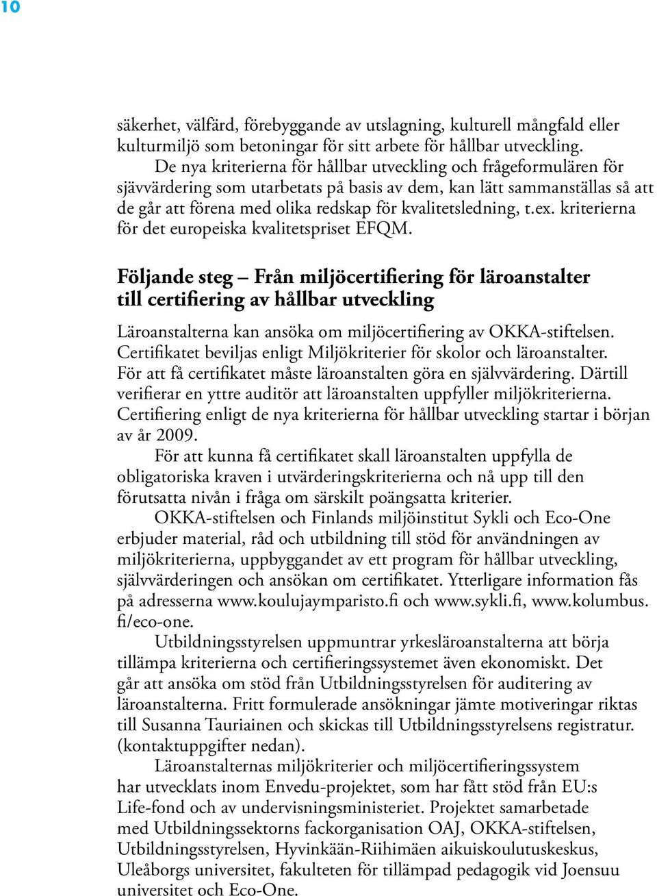 t.ex. kriterierna för det europeiska kvalitetspriset EFQM.