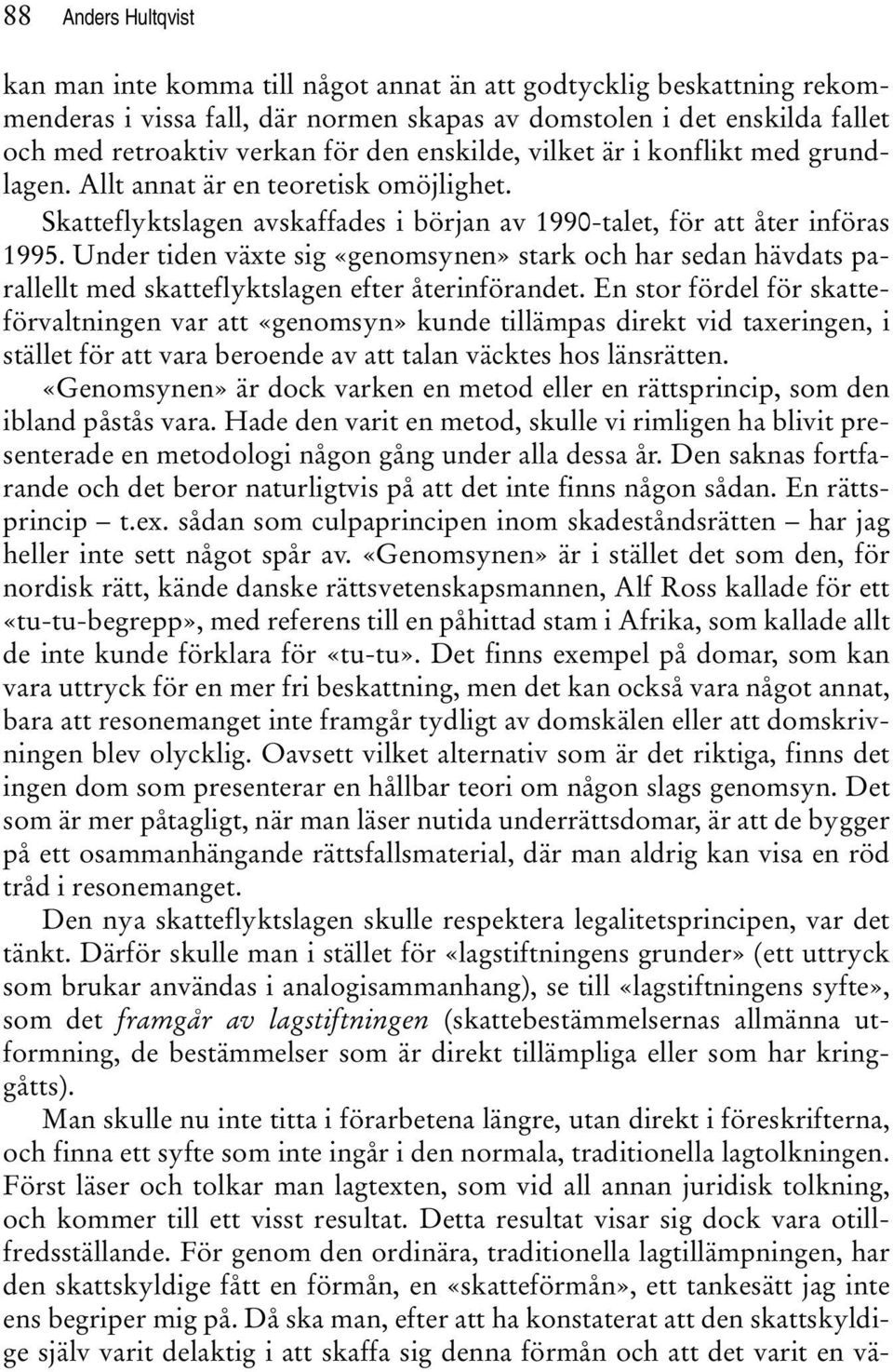 Under tiden växte sig «genomsynen» stark och har sedan hävdats parallellt med skatteflyktslagen efter återinförandet.