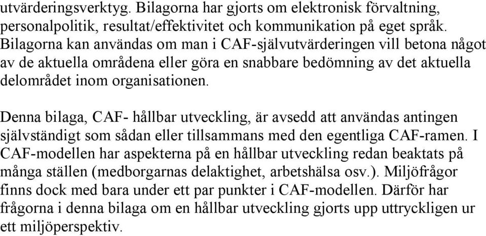 Denna bilaga, CAF- hållbar utveckling, är avsedd att användas antingen självständigt som sådan eller tillsammans med den egentliga CAF-ramen.