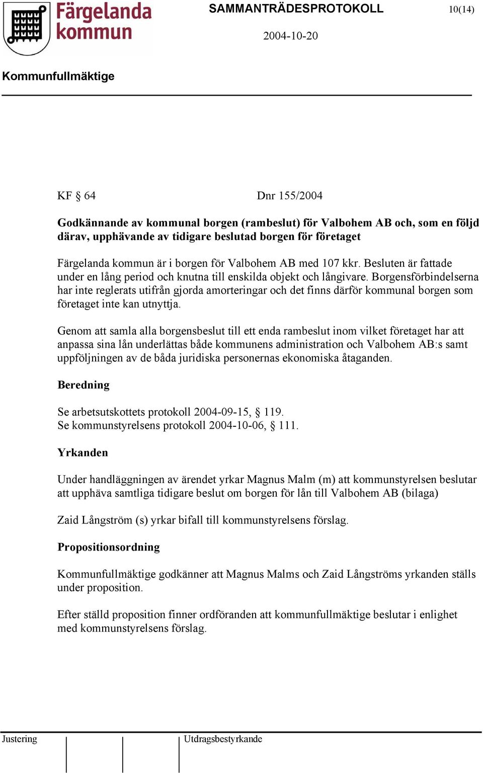 Borgensförbindelserna har inte reglerats utifrån gjorda amorteringar och det finns därför kommunal borgen som företaget inte kan utnyttja.