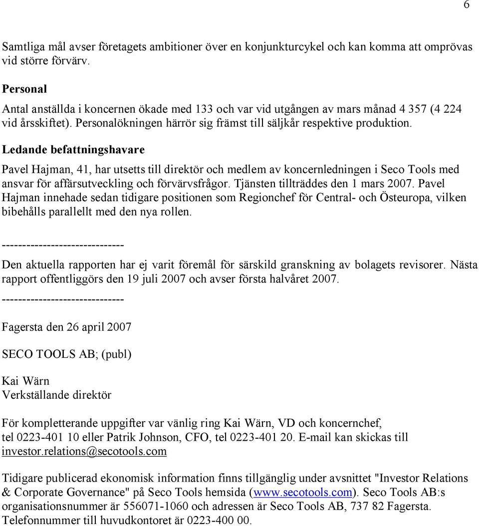 Ledande befattningshavare Pavel Hajman, 41, har utsetts till direktör och medlem av koncernledningen i Seco Tools med ansvar för affärsutveckling och förvärvsfrågor.