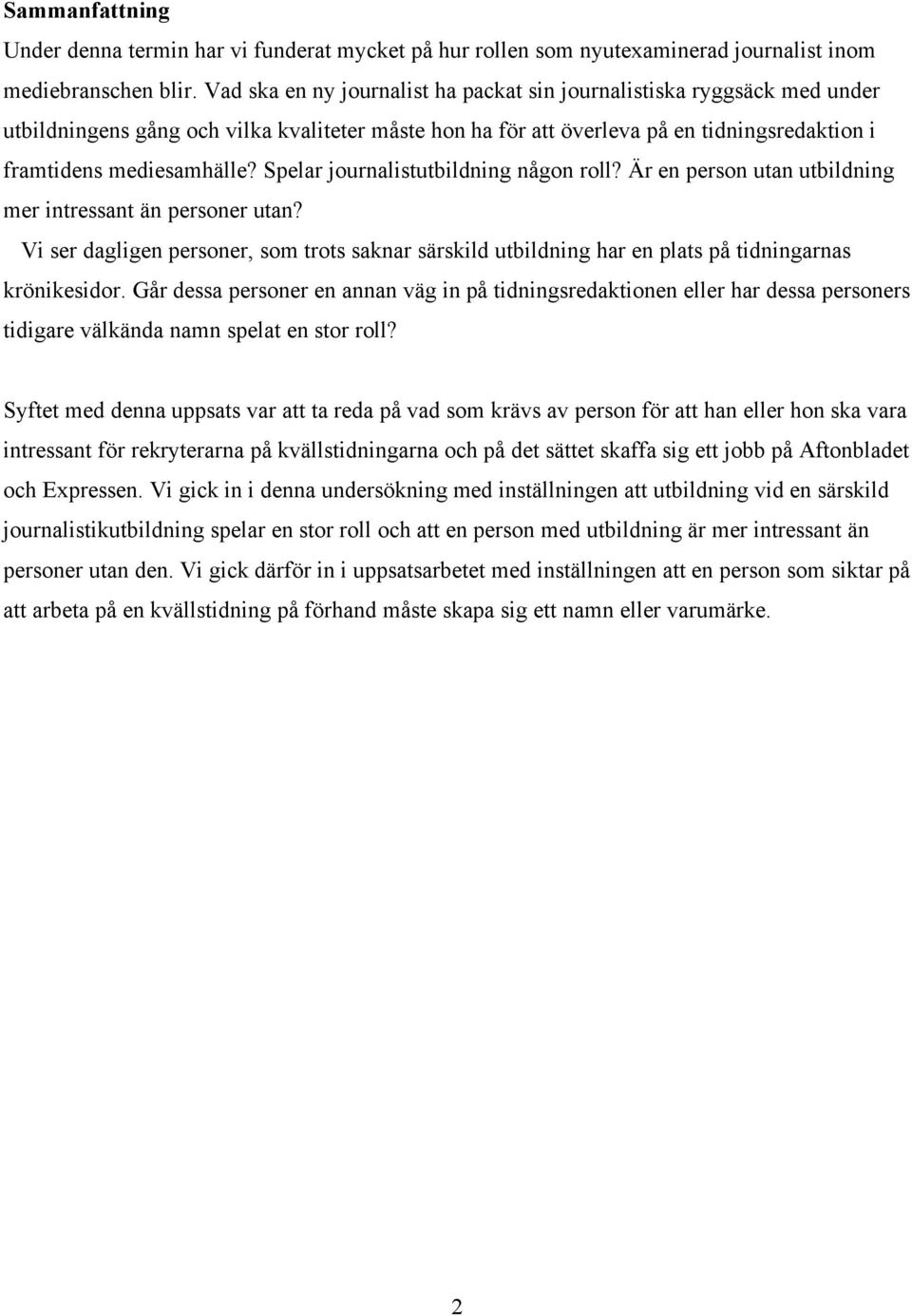 Spelar journalistutbildning någon roll? Är en person utan utbildning mer intressant än personer utan?