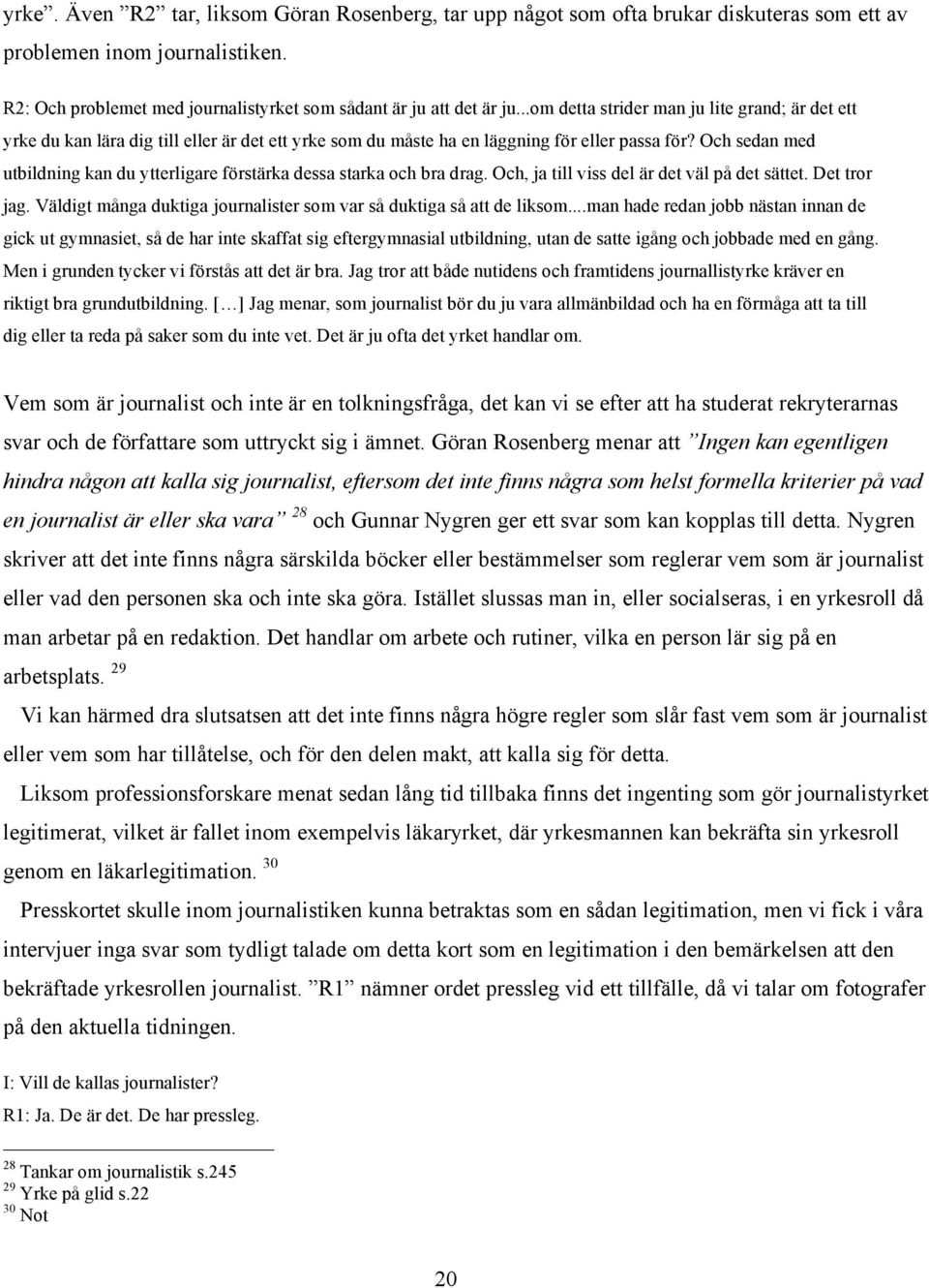 Och sedan med utbildning kan du ytterligare förstärka dessa starka och bra drag. Och, ja till viss del är det väl på det sättet. Det tror jag.