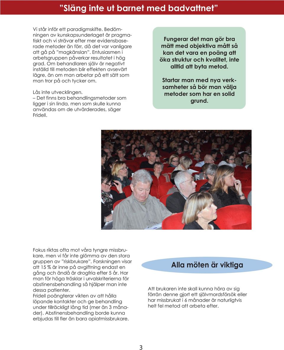 Entusiasmen i arbetsgruppen påverkar resultatet i hög grad.