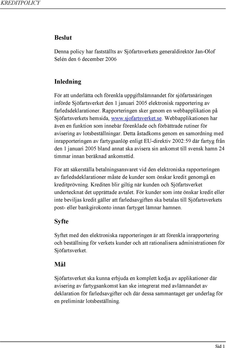 Webbapplikationen har även en funktion som innebär förenklade och förbättrade rutiner för avisering av lotsbeställningar.