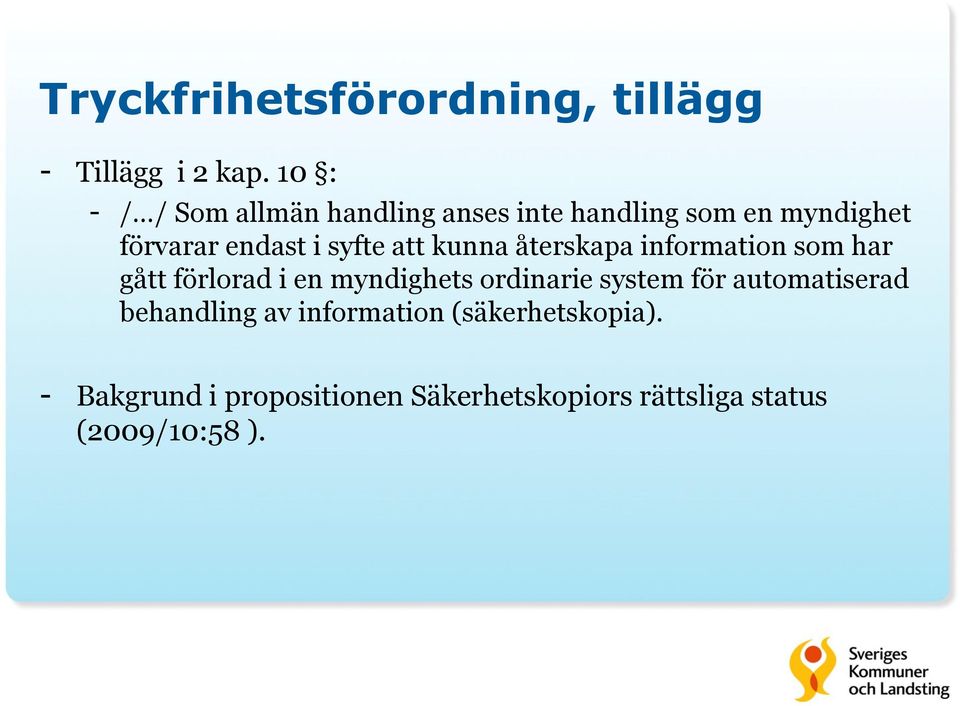 att kunna återskapa information som har gått förlorad i en myndighets ordinarie system för