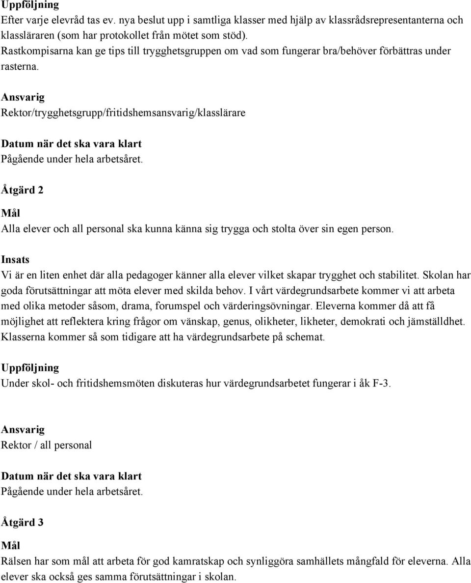Ansvarig Rektor/trygghetsgrupp/fritidshemsansvarig/klasslärare Datum när det ska vara klart Pågående under hela arbetsåret.