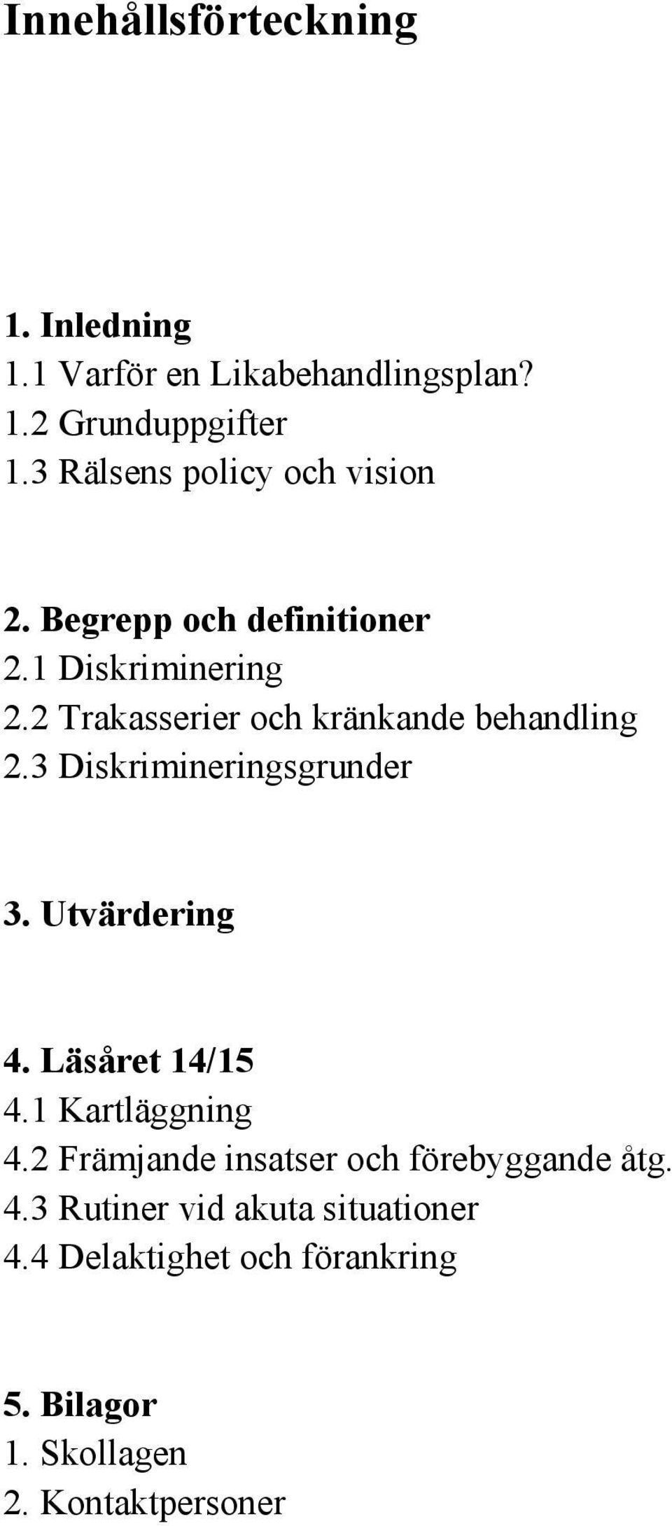 2 Trakasserier och kränkande behandling 2.3 Diskrimineringsgrunder 3. Utvärdering 4. Läsåret 14/15 4.