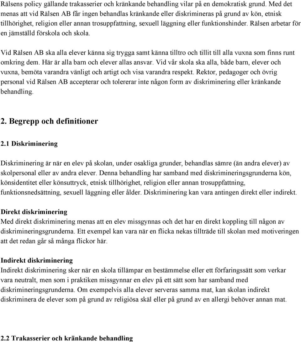 Rälsen arbetar för en jämställd förskola och skola. Vid Rälsen AB ska alla elever känna sig trygga samt känna tilltro och tillit till alla vuxna som finns runt omkring dem.