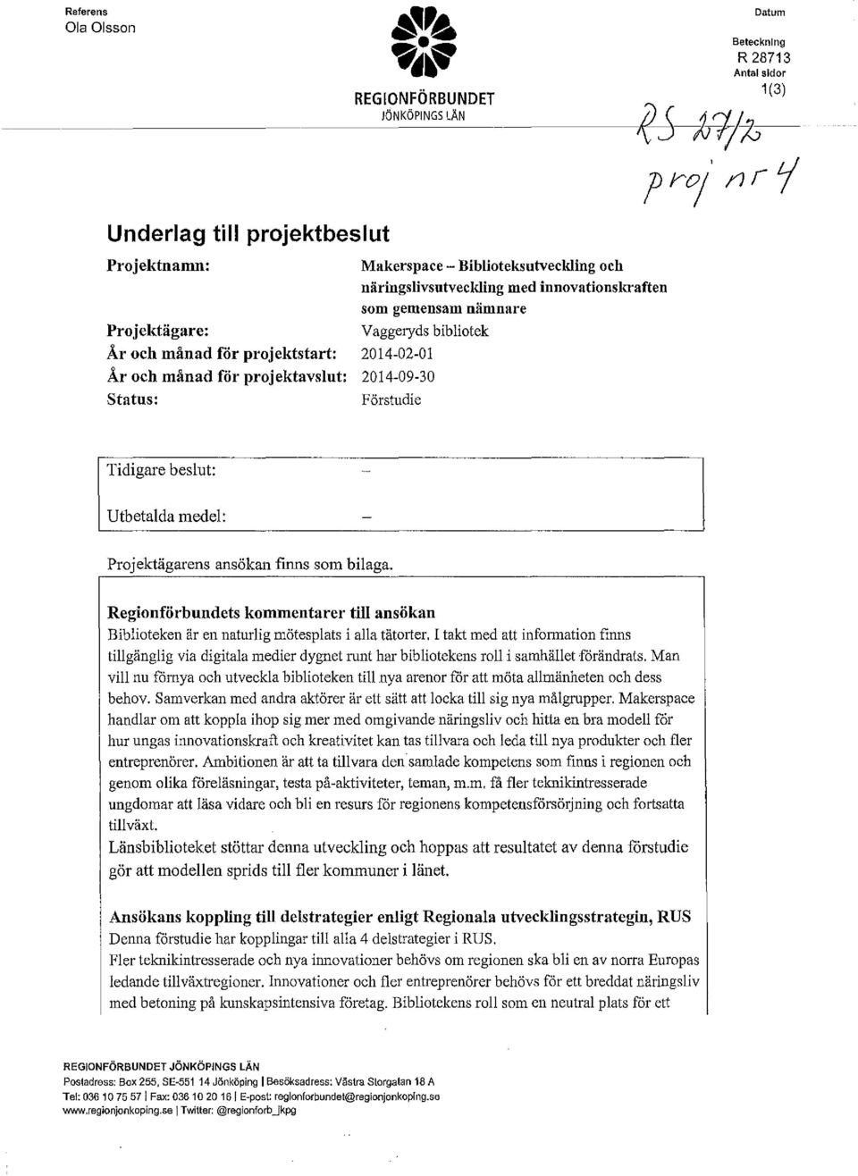 Biblioteksutveckling och näringslivsutveclding med innovationskraften som gemensam nämnare Vaggeryds bibliotek 2014-02-01 2014-09-30 Förstudie 1 (3)?