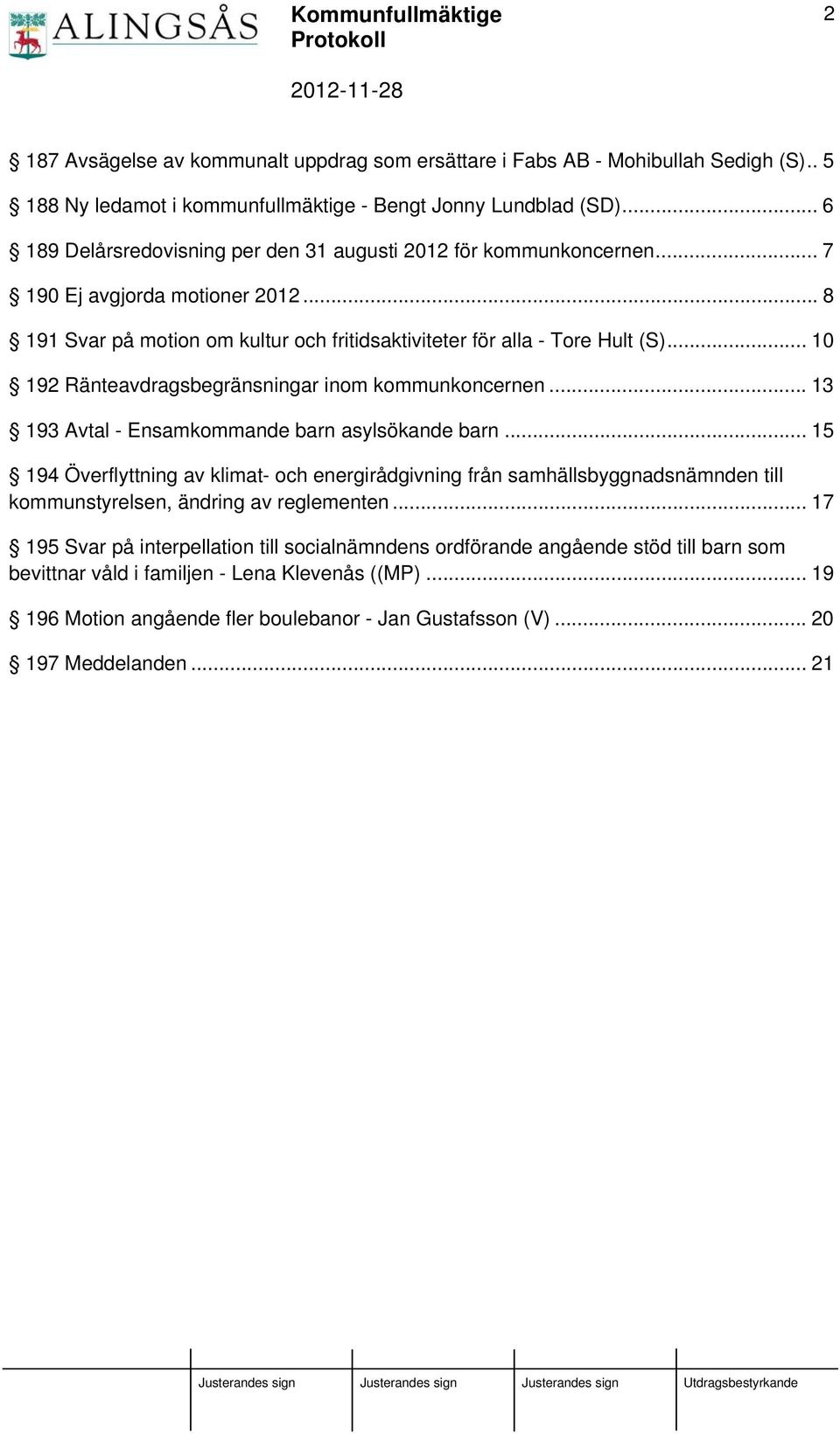.. 10 192 Ränteavdragsbegränsningar inom kommunkoncernen... 13 193 Avtal - Ensamkommande barn asylsökande barn.