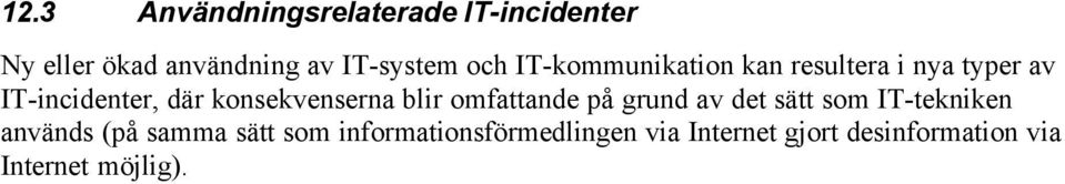 konsekvenserna blir omfattande på grund av det sätt som IT-tekniken används (på