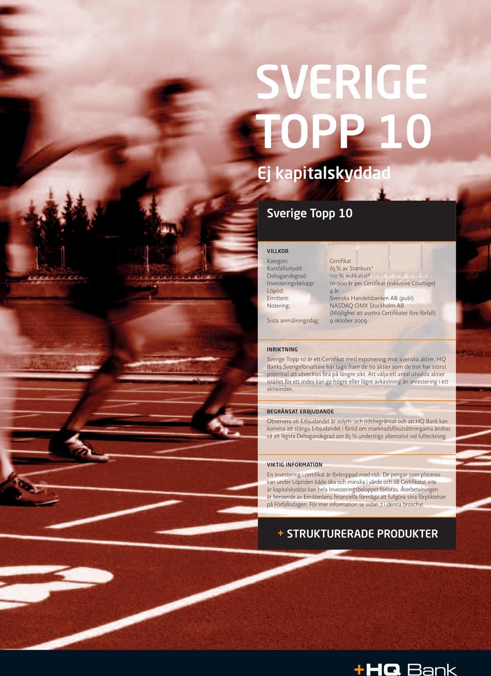 INRIKTNING Sverige Topp 10 är ett Certifi kat med exponering mot svenska aktier.