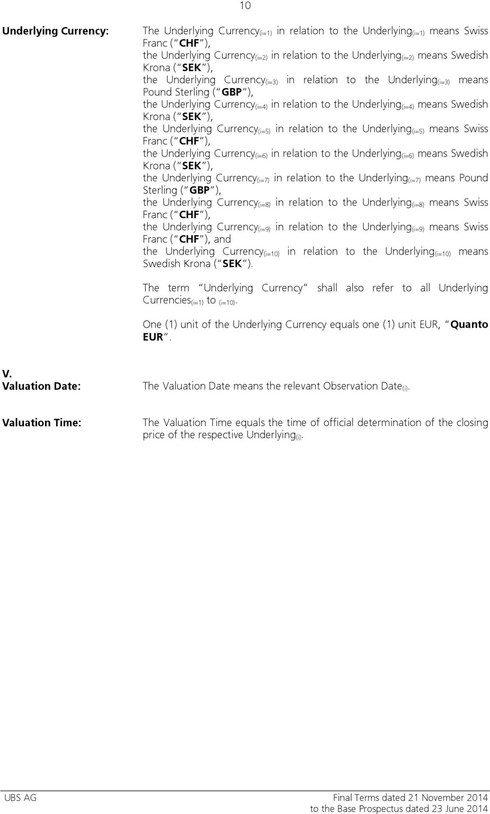 SEK ), the Underlying Currency (i=5) in relation to the Underlying (i=5) means Swiss Franc ( CHF ), the Underlying Currency (i=6) in relation to the Underlying (i=6) means Swedish Krona ( SEK ), the