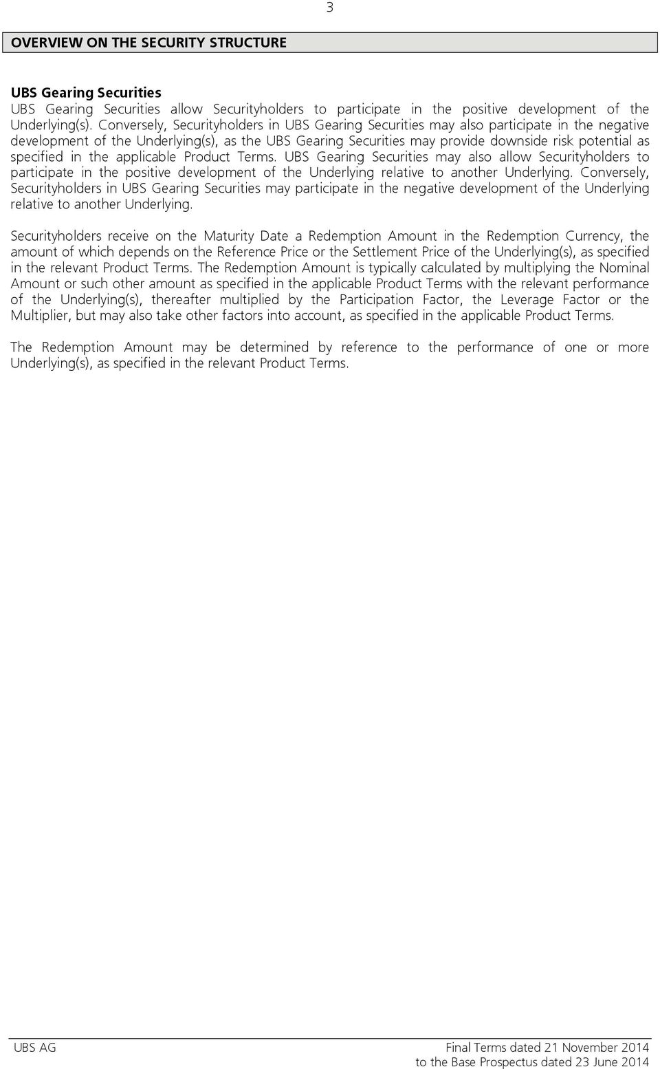 specified in the applicable Product Terms. UBS Gearing Securities may also allow Securityholders to participate in the positive development of the Underlying relative to another Underlying.