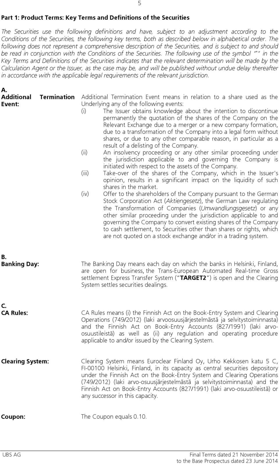 The following does not represent a comprehensive description of the Securities, and is subject to and should be read in conjunction with the Conditions of the Securities.