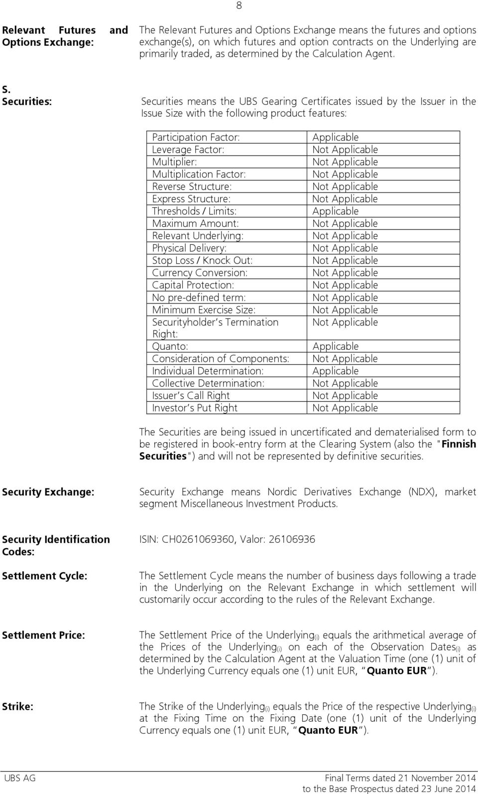 Securities: Securities means the UBS Gearing Certificates issued by the Issuer in the Issue Size with the following product features: Participation Factor: Leverage Factor: Multiplier: Multiplication