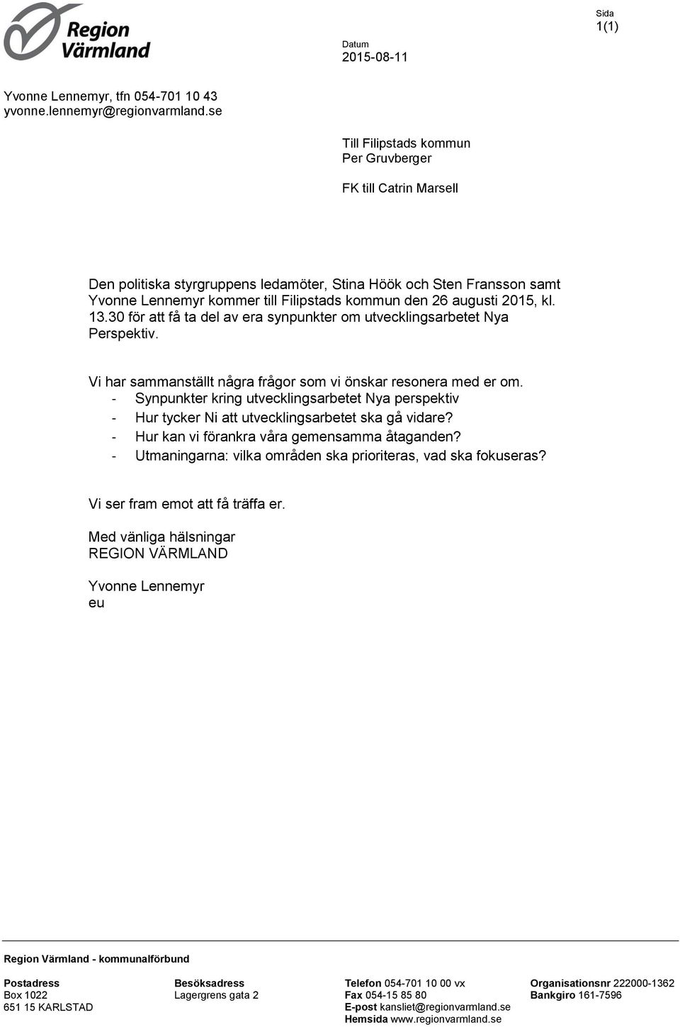 2015, kl. 13.30 för att få ta del av era synpunkter om utvecklingsarbetet Nya Perspektiv. Vi har sammanställt några frågor som vi önskar resonera med er om.