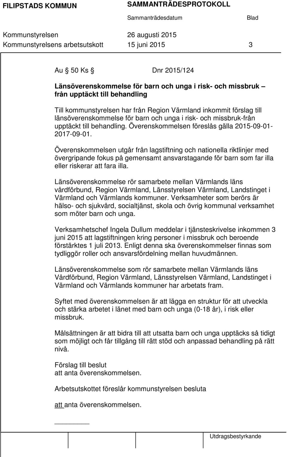 Överenskommelsen utgår från lagstiftning och nationella riktlinjer med övergripande fokus på gemensamt ansvarstagande för barn som far illa eller riskerar att fara illa.