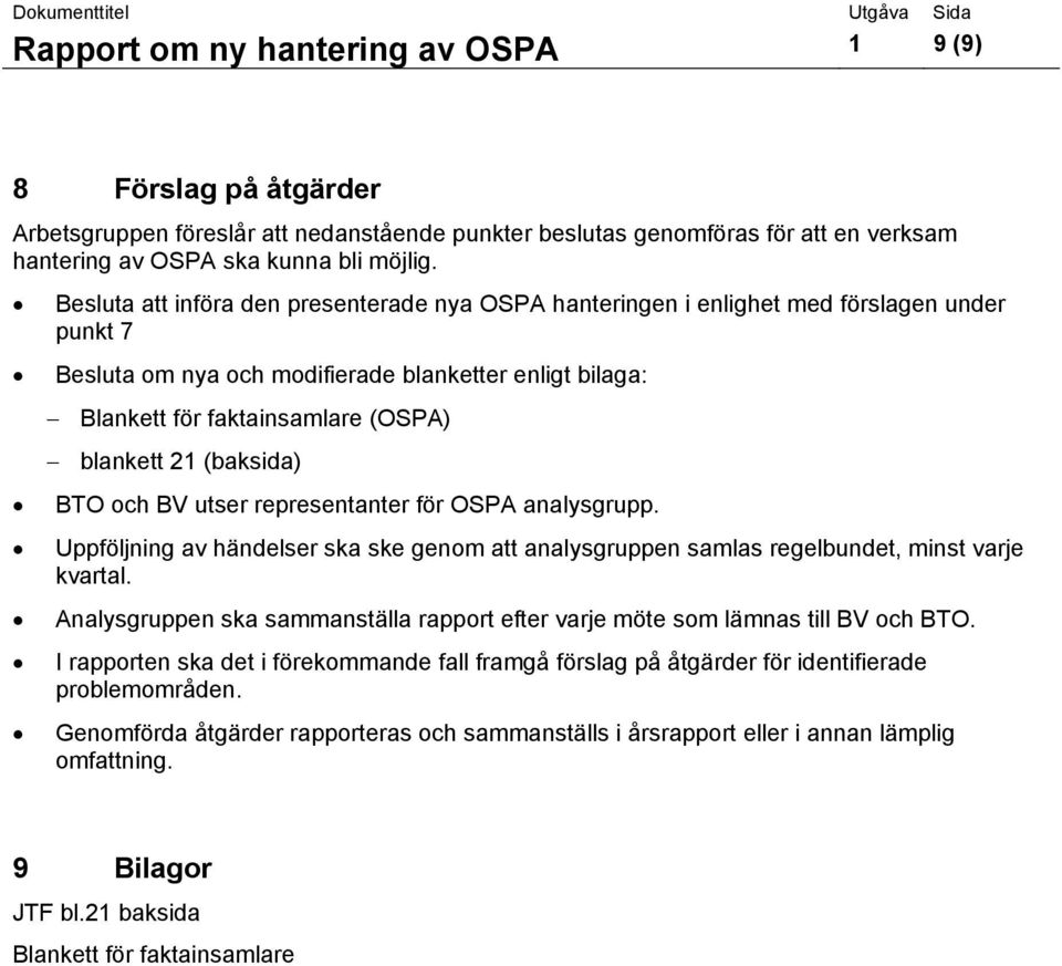 (baksida) BTO och BV utser representanter för OSPA analysgrupp. Uppföljning av händelser ska ske genom att analysgruppen samlas regelbundet, minst varje kvartal.